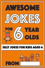Awesome Jokes For 6 Year Olds Silly Jokes for Kids Aged 6 by Love Gifts Share