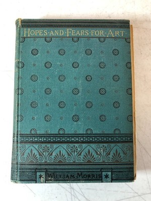 Hopes and Fears For Art by William Morris, 1882, Roberts Brothers, E-69