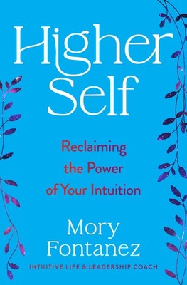 Higher Self: Reclaiming the Power of Your Intuition An Uplifting Spiritual...