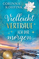 Vielleicht Vertraue Ich Dir Morgen Liebesroman (Slow Burn) Corinna Kohfink Buch