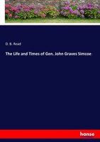 D. B. Read | The Life And Times Of Gen. John Graves Simcoe | Taschenbuch (2017)
