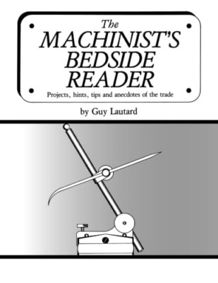 The Machinist's Bedside Reader: Projects, hints, tips a - Paperback NEW Lautard,