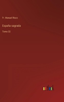 Espaa sagrada: Tomo 32 by Fr Manuel Risco (Spanish) Hardcover Book