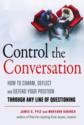 Control the Conversation: How to Charm, Deflect and Defend Your Position Thr...