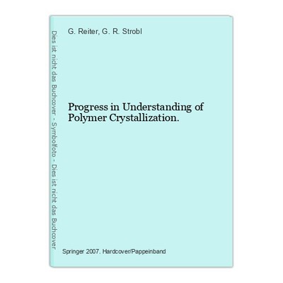 Progress in Understanding of Polymer Crystallization. Reiter, G. and G. R. Strob