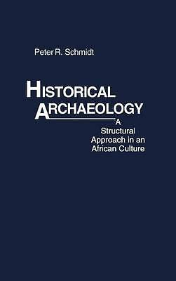 Historical Archaeology: A Structural Approach in an African Culture (Contributi