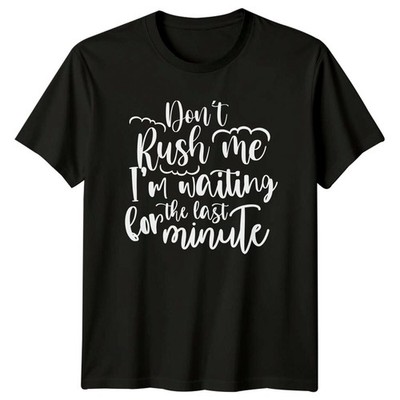 Don't Rush Me I'm Waiting For The Last Minute Lustiger Spruch T-Shirt