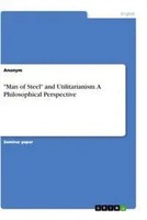 Man Of Steel And Utilitarianism. A Philosophical Perspective Taschenbuch 2021