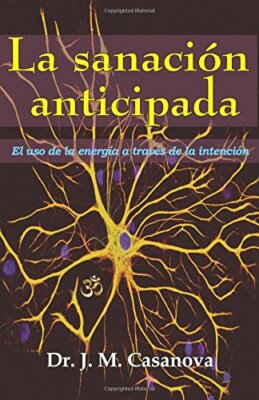 La sanaciA3n anticipada: El uso de la energAa a travAs de la intenciA3n New-,