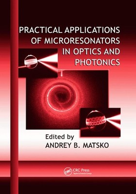 Practical Applications of Microresonators in Optics and Photonics by Andrey B. M
