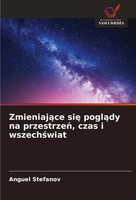 Anguel Stefanov | Zmieniaj¿Ce Si¿ Pogl¿Dy Na Przestrze¿, Czas I Wszech¿Wiat