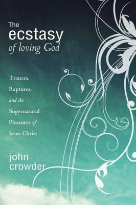 The Ecstasy of Loving God: Trances, Raptures, and the... - Crowder, John