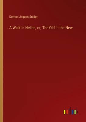 A Walk in Hellas; or, The Old in the New Denton Jaques Snider Taschenbuch 2024