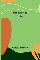 The Loot Of Cities Arnold Bennett Taschenbuch Englisch 2023 Alpha Editions
