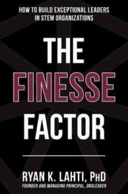 The Finesse Factor: How to Build Exceptional Leaders in STEM Organi - GOOD