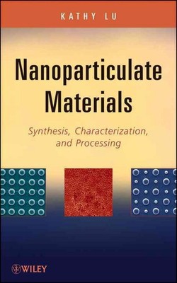 Nanoparticulate Materials: Synthesis, Characterization, and Processing by Kathy 