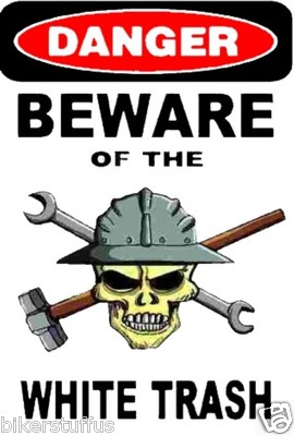 DANGER BEWARE OF THE WHITE TRASH WITH SKULL HARD HAT STICKER HELMET STICKER