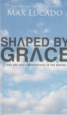 Shaped By Grace: You Are God's Masterpiece in the Making, Max Lucado, NEW