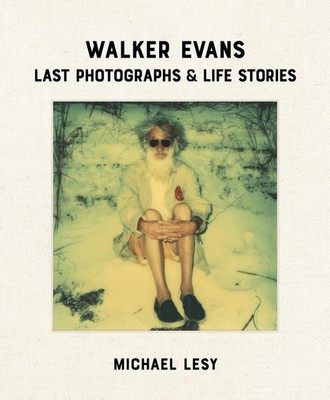 Walker Evans: Last Photographs & Life Stories by Michael Lesy Hardcover Book
