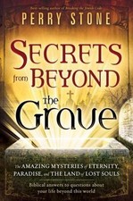 Secrets from Beyond The Grave: The Amazing Mysteries of Eternity, Paradise, and