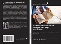 La ConstruccióN De La Imagen Del Papa Francisco PâMela Pochmann Taschenbuch 2024