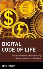 Digital Code of Life : How Bioinformatics Is Revolutionizing Science, Medicine,