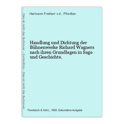 Handlung und Dichtung der Bühnenwerke Richard Wagners nach ihren Grundlagen in S