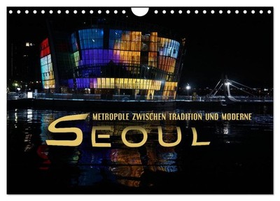 Seoul - Metropole zwischen Tradition und Moderne (Wandkalender 2027 DIN A4 quer)