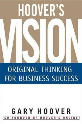 Hoover's Vision: Original Thinking for Business Success
