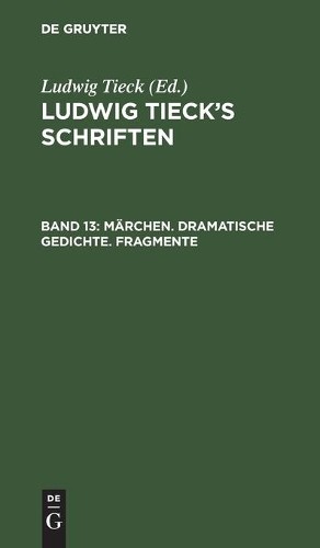 Ludwig Tieck Märchen. Dramatische Gedichte. Fragmente (Hardback)