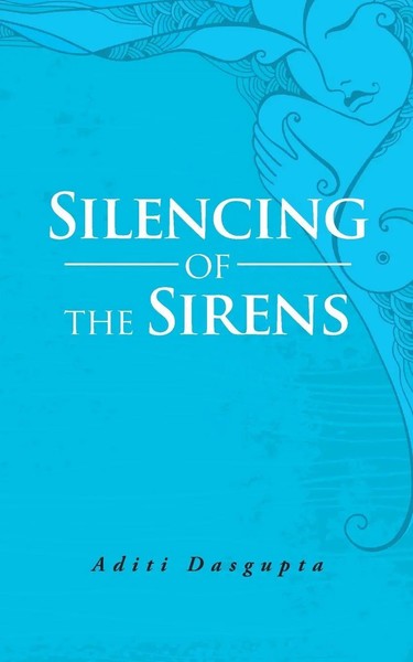 Silencing Of The Sirens Aditi Dasgupta Taschenbuch Kartoniert / Broschiert 2015-image