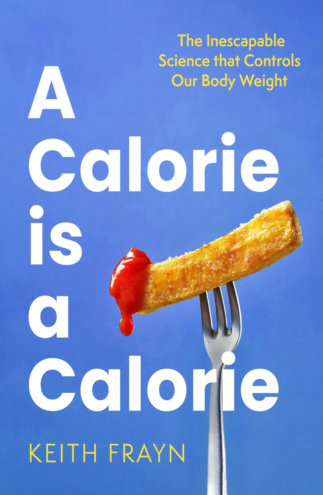 A Calorie is a Calorie: The Inescapable Science that Controls Our Body Weight B