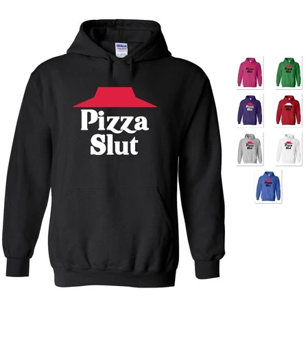 PIZZA SLUT PIZZA HUT OFFENSIVE ADULT FUNNY HUMOROUS GAG HOODIE HOODED SWEATSHIRT