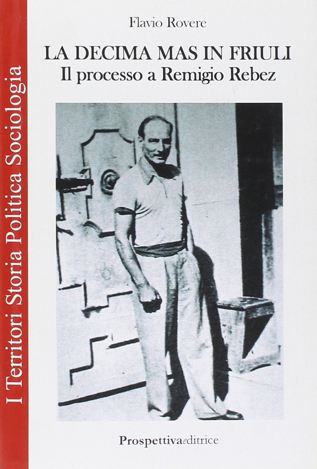 9788874186013 La decima M.A.S. in Friuli. Il processo a Remigio Rebez - Flavio R
