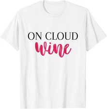 On Cloud Wine - Red Wine, White Wine, Wine Saying T-Shirt