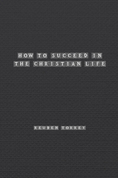 How To Succeed In The Christian Life Rueben Torrey Taschenbuch Englisch 2024-image