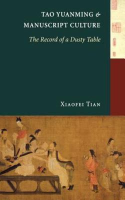 Tao Yuanming and Manuscript Culture: The Record of a Dusty Table (A China Studie