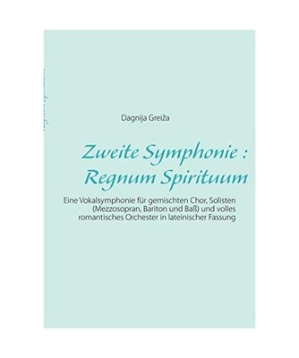 Zweite Symphonie : Regnum Spirituum: Eine Vokalsymphonie für gemischten Chor, S