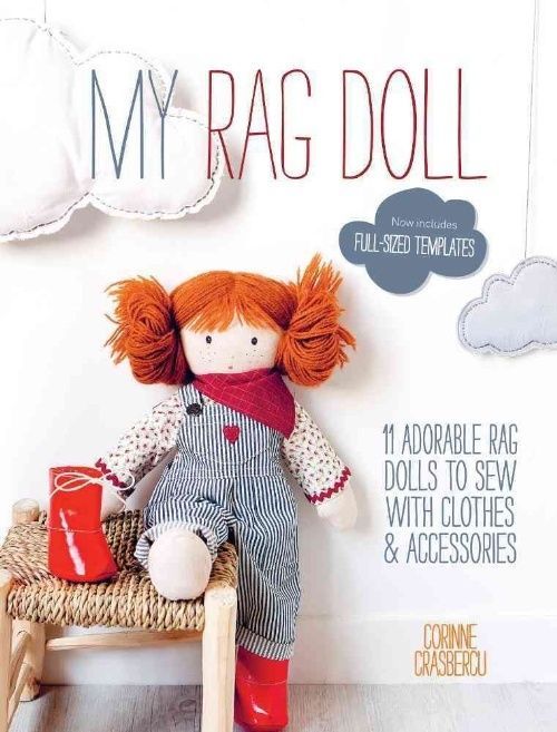 My Rag Doll: 11 Adorable Rag Dolls to Sew with Clothes & Accessories by...