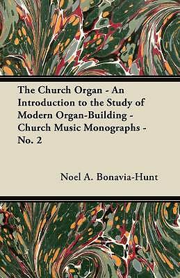 The Church Organ - An Introduction to the Study of Modern Organ-Building - ...