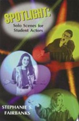 Spotlight : Solo Scenes for Students Actors Paperback Stephanie S