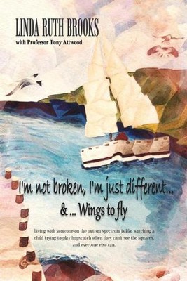 I'm Not Broken, I'm Just Different: a Story of Asperger's Syndrome by Linda Broo
