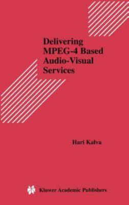 Delivering Mpeg-4 Based Audio-Visual Services, Hardcover by Kalva, Hari, Bran...