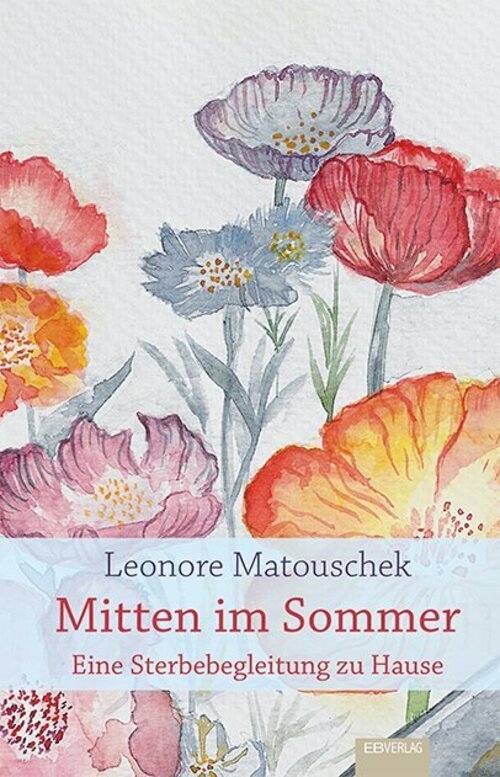 Thumbnail - Mitten Sommer Eine Sterbebegleitung Zu Hause Leonore Matouschek Buch
