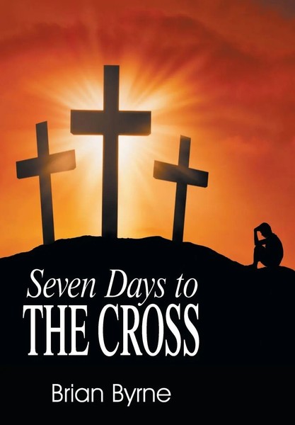 Seven Days To The Cross | Brian Byrne | Taschenbuch | Kartoniert / Broschiert-image