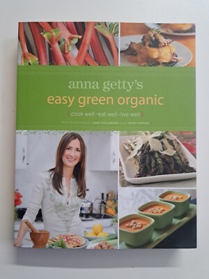 Anna Getty's Easy Green Organic : Cook Well-Eat Well-Live Well by Anna Getty
