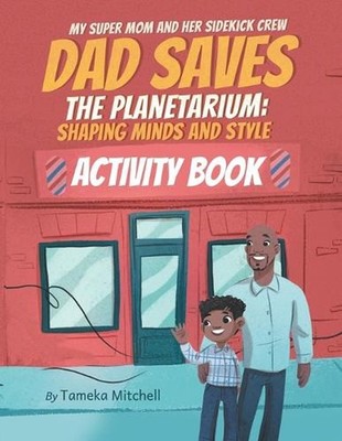 My Super Mom and Her Sidekick Crew: Dad Saves the Planetarium: Shaping Minds and