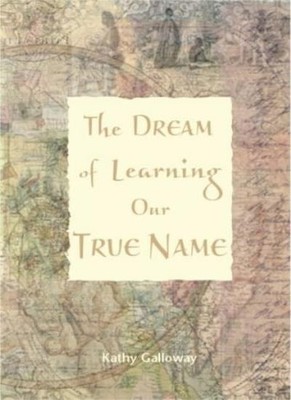 The Dream of Learning Our True Name,Kathy Galloway