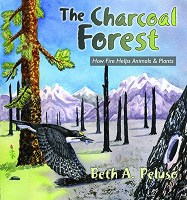 Charcoal Forest : How Fire Helps Animals and Plants -  NEW Beth A. Peluso 2007