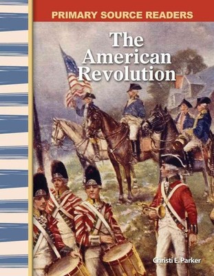 The American Revolution: Early America (Primary Source Readers) - Christi E....